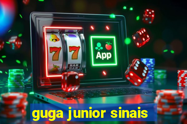 guga junior sinais